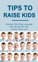 Tips To Raise Kids: Reading Their Body Language And Having The Tools To Save Their Lives: Body Language In Children'S Communication