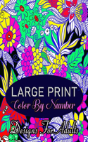 Large Print Color by number Designs For Adults: Large Print Color By Numbers Coloring Book For Adults & Senior