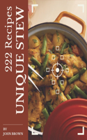 222 Unique Stew Recipes: A Must-have Stew Cookbook for Everyone