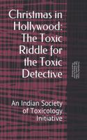 Christmas in Hollywood: Toxic Riddle for the Toxic Detective: An Indian Society of Toxicology Initiative