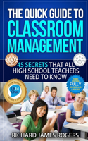 Quick Guide to Classroom Management: 45 Secrets That All High School Teachers Need to Know