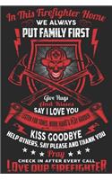 In this firefighter home we always put family first give hugs and kisses listen for tones work hard & play harder kiss goobye