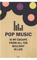 Pop Music is my Escape from all the Bullshit in Life Notebook