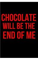 Chocolate Will Be the End of Me