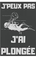 J'Peux Pas j'Ai Plongée: Carnet de notes pour amateur de PLONGÉE - 120 pages au format 6*9 pouces