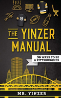 Yinzer Manual: 36 Ways To Be A Pittsburgher