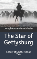 The Star of Gettysburg: A Story of Southern High Tide