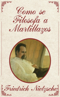 Cómo se Filosofa a Martillazos