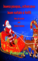 buona pasqua... scherzavo buon natale a tutti