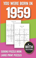 You Were Born In 1959: Sudoku Puzzle Book: Puzzle Book For Adults Large Print Sudoku Game Holiday Fun-Easy To Hard Sudoku Puzzles