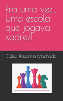 Era uma vez... Uma escola que jogava xadrez!