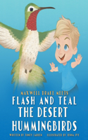 Maxwell Drake Meets Flash and Teal The Desert Hummingbirds