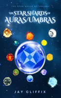 The Star Shards of Auras/Umbras: (1 The Star Souls Mythology)