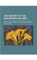 The History of the Waldenses Volume 1; Connected with a Sketch of the Christian Church from the Birth of Christ to the Eighteenth Century