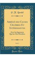 Abrege Des Causes Celebres Et Interessantes, Vol. 1: Avec Les Jugemens Qui Les Ont Decidees (Classic Reprint)