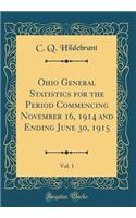 Ohio General Statistics for the Period Commencing November 16, 1914 and Ending June 30, 1915, Vol. 1 (Classic Reprint)
