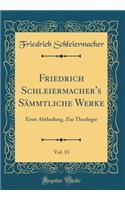 Friedrich Schleiermacher's Sämmtliche Werke, Vol. 13: Erste Abtheilung. Zur Theologie (Classic Reprint)