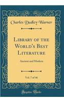 Library of the World's Best Literature, Vol. 7 of 46: Ancient and Modern (Classic Reprint)
