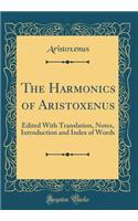 The Harmonics of Aristoxenus: Edited with Translation, Notes, Introduction and Index of Words (Classic Reprint)