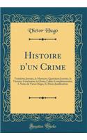Histoire d'un Crime: Troisième Journée, le Massacre; Quatrième Journée, la Victoire; Conclusion, la Chute; Cahier Complémentaire; I. Notes de Victor Hugo, II. Pièces Justificatives (Classic Reprint)