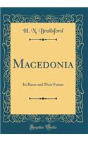 Macedonia: Its Races and Their Future (Classic Reprint)