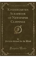 Kindergarten Scrapbook of Newspaper Clippings (Classic Reprint)