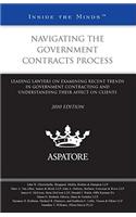 Navigating the Government Contracts Process 2010 Edition: Leading Lawyers on Examining Recent Trends in Government Contracting and Understanding Their Affect on Clients