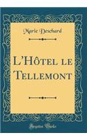 L'HÃ´tel Le Tellemont (Classic Reprint)