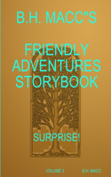 B.H. Macc"s Friendly Adventures Storybook Volume 3 Surprise!