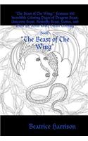 "The Beast of The Wing:" Features 100 Incredible Coloring Pages of Dragons Beast, Unicorns Beast, Butterfly Beast, Fairies, and More for Stress Relief (Adult Coloring Book): " Features 100 Incredible Coloring Pages of Dragons Beast, Unicorns Beast, Butterfly Beast, Fairies, and More for Stress Relief (Adult Coloring Book