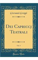 Dei Capriccj Teatrali, Vol. 1 (Classic Reprint)