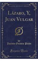 Lázaro, Y, Juan Vulgar (Classic Reprint)
