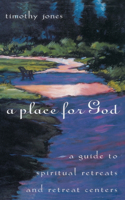Place for God: A Guide to Spiritual Retreats and Retreat Centers