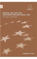 Britain, Ireland and Northern Ireland since 1980: The Totality of Relationships