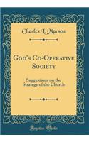 God's Co-Operative Society: Suggestions on the Strategy of the Church (Classic Reprint)