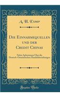 Die Einnahmequellen Und Der Credit Chinas: Nebst Aphorismen ï¿½ber Die Deutsch-Ostasiatischen Handelsbeziehungen (Classic Reprint)