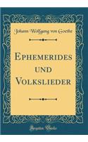 Ephemerides Und Volkslieder (Classic Reprint)