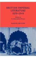 British Imperial Literature, 1870 1940: Writing and the Administration of Empire