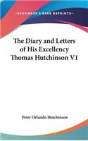 Diary and Letters of His Excellency Thomas Hutchinson V1