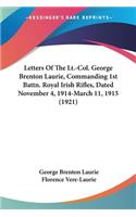 Letters Of The Lt.-Col. George Brenton Laurie, Commanding 1st Battn. Royal Irish Rifles, Dated November 4, 1914-March 11, 1915 (1921)