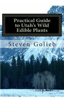 Practical Guide to Utah's Wild Edible Plants