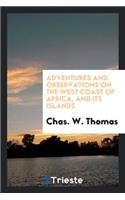 Adventures and Observations on the West Coast of Africa, and Its Islands. Historical and Descriptive Sketches of Madeira, Canary, and Cape Verd Islands; Their Climates, Inhabitants, and Productions; Accounts of Places, Peoples, Customs, Trade, Etc.