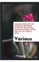 Compilation of the Internal Revenue Laws of the United States in Force After the Act of June 6, 1872