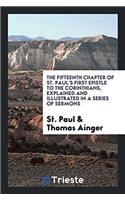 The Fifteenth Chapter of St. Paul's First Epistle to the Corinthians, Explained and Illustrated in a Series of Sermons