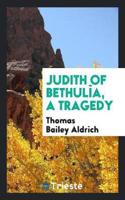 Judith of Bethulia, a Tragedy