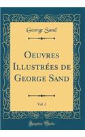 Oeuvres IllustrÃ©es de George Sand, Vol. 2 (Classic Reprint)