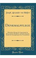 Denkmalpflege: Öffentliche Obsorge für Gegenstände der Kunst und des Alterthums, nach dem Neuesten Stande der Gesetzgebung in den Verschiedenen (Classic Reprint)