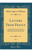 Letters from France, Vol. 3: Containing a Great Variety of Interesting and Original Information Concerning the Most Important Events That Have Lately Occurred in That Country, and Particularly Respecting the Campaign of 1792 (Classic Reprint): Containing a Great Variety of Interesting and Original Information Concerning the Most Important Events That Have Lately Occurred in That Country, a