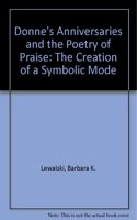 Donne's "Anniversaries" and the Poetry of Praise: The Creation of a Symbolic Mode