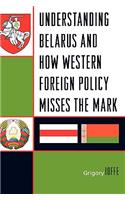 Understanding Belarus and How Western Foreign Policy Misses the Mark